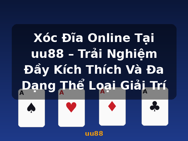 Xóc Đĩa Online Tại uu88 – Trải Nghiệm Đầy Kích Thích Và Đa Dạng Thể Loại Giải Trí - uu88