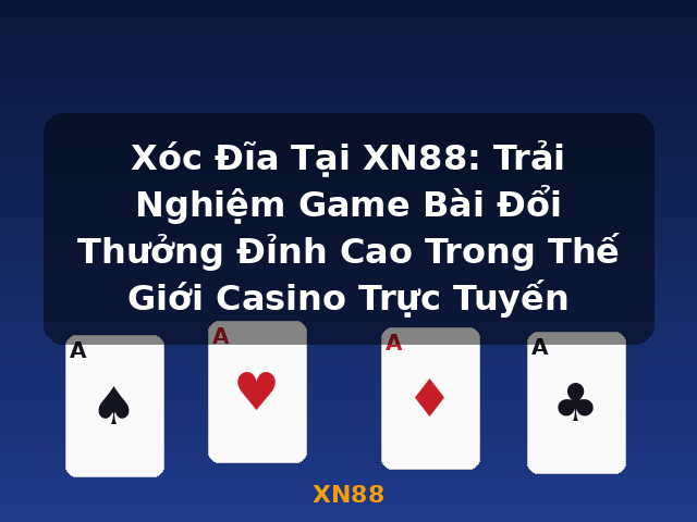 Xóc Đĩa Tại XN88: Trải Nghiệm Game Bài Đổi Thưởng Đỉnh Cao Trong Thế Giới Casino Trực Tuyến - XN88