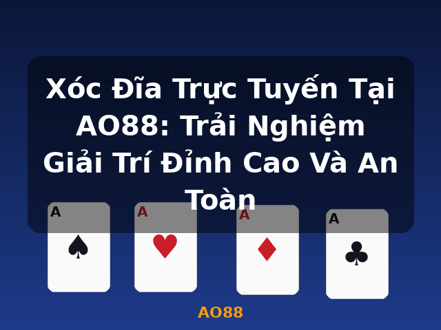 Xóc Đĩa Trực Tuyến Tại AO88: Trải Nghiệm Giải Trí Đỉnh Cao Và An Toàn - AO88