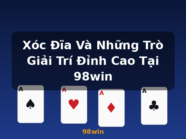 Xóc Đĩa Và Những Trò Giải Trí Đỉnh Cao Tại 98win - 98win