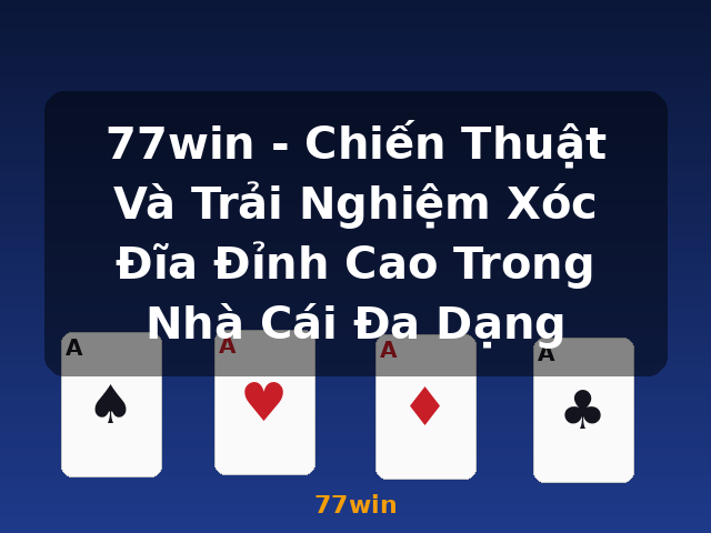 77win - Chiến Thuật Và Trải Nghiệm Xóc Đĩa Đỉnh Cao Trong Nhà Cái Đa Dạng - 77win