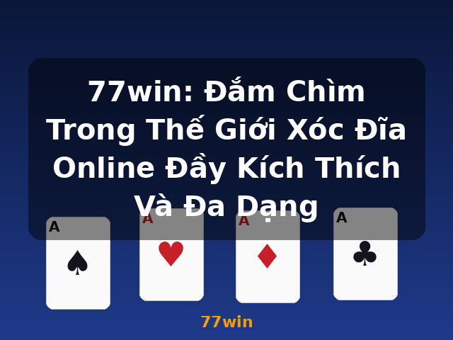 77win: Đắm Chìm Trong Thế Giới Xóc Đĩa Online Đầy Kích Thích Và Đa Dạng - 77win