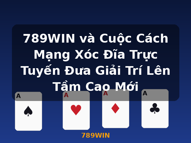 789WIN và Cuộc Cách Mạng Xóc Đĩa Trực Tuyến Đưa Giải Trí Lên Tầm Cao Mới - 789WIN