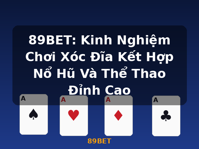 89BET: Kinh Nghiệm Chơi Xóc Đĩa Kết Hợp Nổ Hũ Và Thể Thao Đỉnh Cao - 89BET