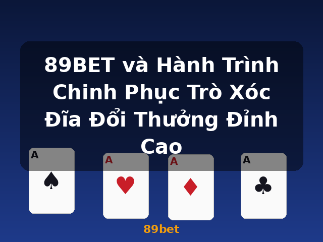 89BET và Hành Trình Chinh Phục Trò Xóc Đĩa Đổi Thưởng Đỉnh Cao - 89bet