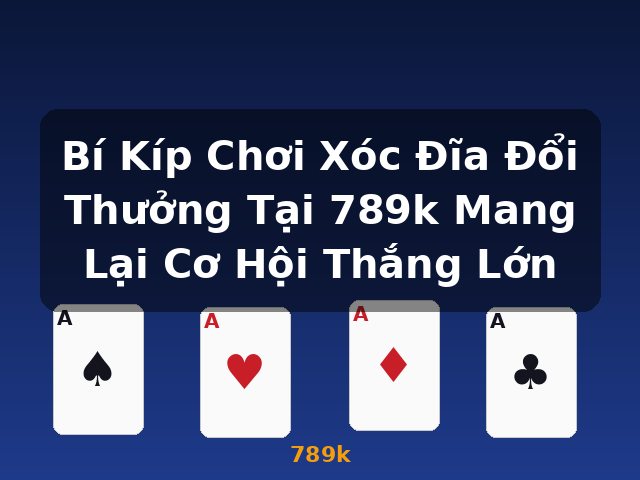 Bí Kíp Chơi Xóc Đĩa Đổi Thưởng Tại 789k Mang Lại Cơ Hội Thắng Lớn - 789k