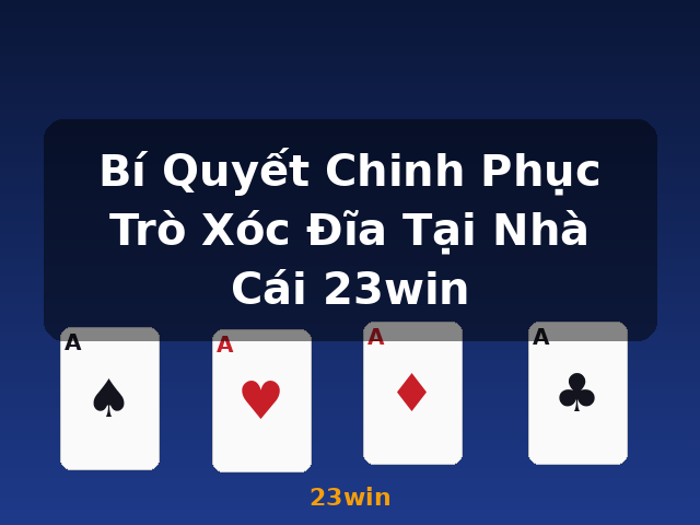Bí Quyết Chinh Phục Trò Xóc Đĩa Tại Nhà Cái 23win - 23win