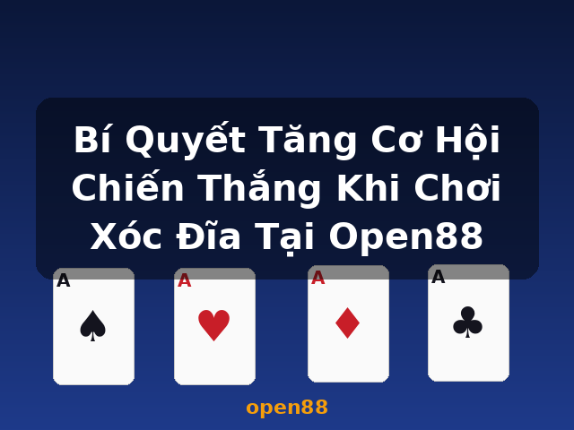Bí Quyết Tăng Cơ Hội Chiến Thắng Khi Chơi Xóc Đĩa Tại Open88 - open88