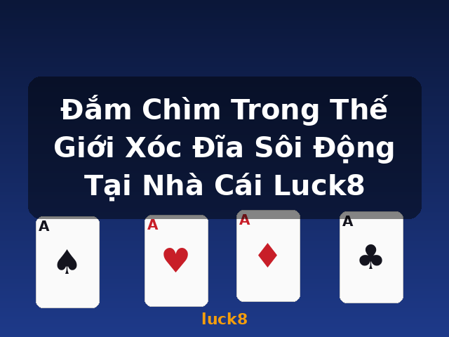 Đắm Chìm Trong Thế Giới Xóc Đĩa Sôi Động Tại Nhà Cái Luck8 - luck8
