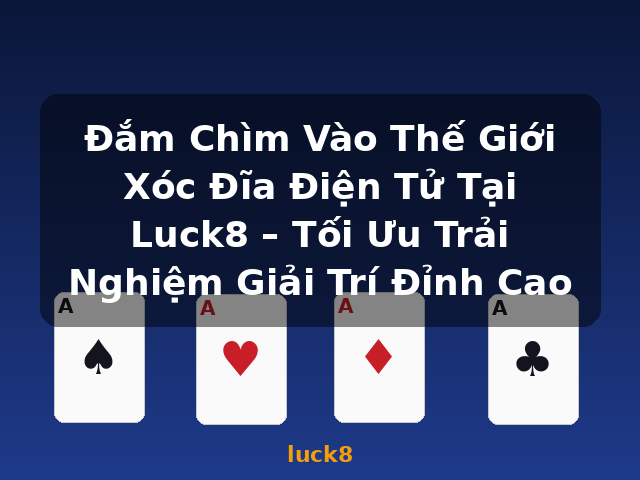 Đắm Chìm Vào Thế Giới Xóc Đĩa Điện Tử Tại Luck8 – Tối Ưu Trải Nghiệm Giải Trí Đỉnh Cao - luck8