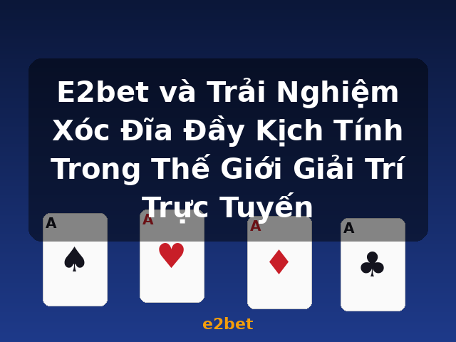 E2bet và Trải Nghiệm Xóc Đĩa Đầy Kịch Tính Trong Thế Giới Giải Trí Trực Tuyến - e2bet