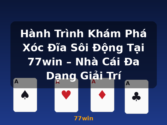 Hành Trình Khám Phá Xóc Đĩa Sôi Động Tại 77win – Nhà Cái Đa Dạng Giải Trí - 77win