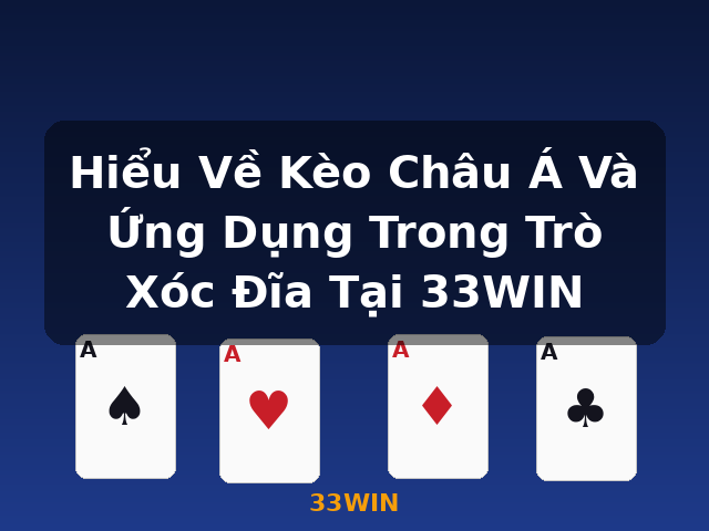 Hiểu Về Kèo Châu Á Và Ứng Dụng Trong Trò Xóc Đĩa Tại 33WIN - 33WIN