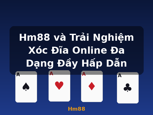 Hm88 và Trải Nghiệm Xóc Đĩa Online Đa Dạng Đầy Hấp Dẫn - Hm88