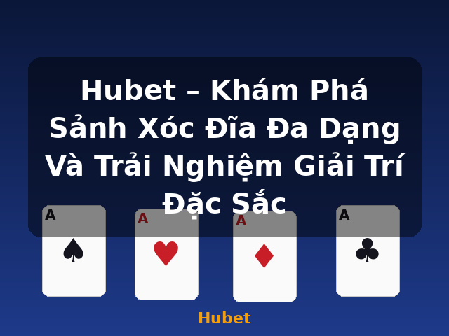Hubet – Khám Phá Sảnh Xóc Đĩa Đa Dạng Và Trải Nghiệm Giải Trí Đặc Sắc - Hubet