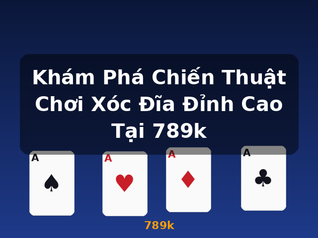 Khám Phá Chiến Thuật Chơi Xóc Đĩa Đỉnh Cao Tại 789k - 789k