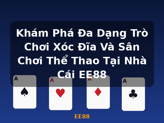 Khám Phá Đa Dạng Trò Chơi Xóc Đĩa Và Sân Chơi Thể Thao Tại Nhà Cái EE88 - EE88