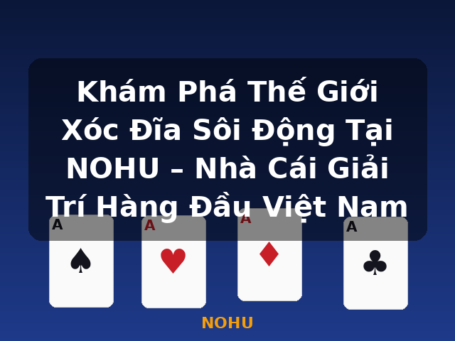 Khám Phá Thế Giới Xóc Đĩa Sôi Động Tại NOHU – Nhà Cái Giải Trí Hàng Đầu Việt Nam - NOHU