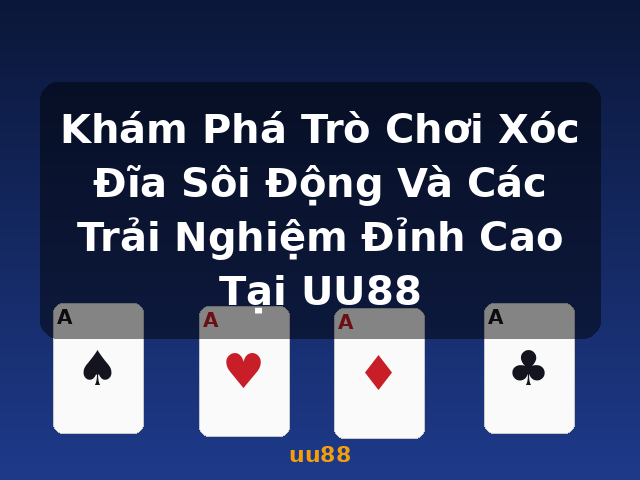 Khám Phá Trò Chơi Xóc Đĩa Sôi Động Và Các Trải Nghiệm Đỉnh Cao Tại UU88 - uu88