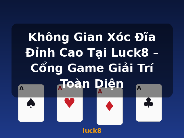 Không Gian Xóc Đĩa Đỉnh Cao Tại Luck8 – Cổng Game Giải Trí Toàn Diện - luck8