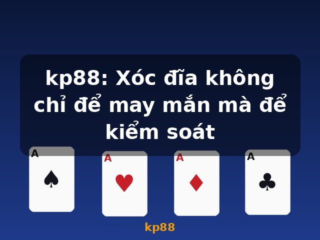 kp88: Xóc đĩa không chỉ để may mắn mà để kiểm soát - kp88
