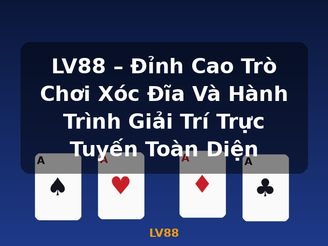 LV88 – Đỉnh Cao Trò Chơi Xóc Đĩa Và Hành Trình Giải Trí Trực Tuyến Toàn Diện - LV88