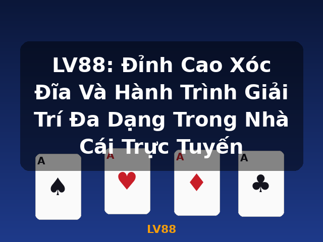 LV88: Đỉnh Cao Xóc Đĩa Và Hành Trình Giải Trí Đa Dạng Trong Nhà Cái Trực Tuyến - LV88