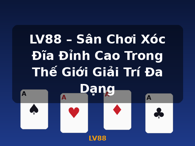 LV88 – Sân Chơi Xóc Đĩa Đỉnh Cao Trong Thế Giới Giải Trí Đa Dạng - LV88