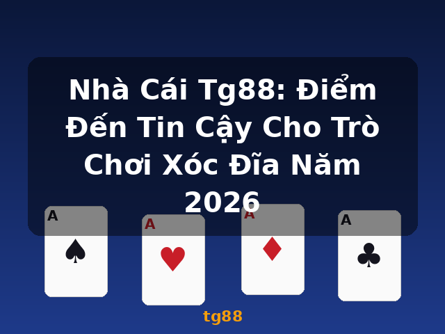 Nhà Cái Tg88: Điểm Đến Tin Cậy Cho Trò Chơi Xóc Đĩa Năm 2026 - tg88
