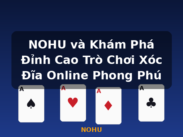 NOHU và Khám Phá Đỉnh Cao Trò Chơi Xóc Đĩa Online Phong Phú - NOHU