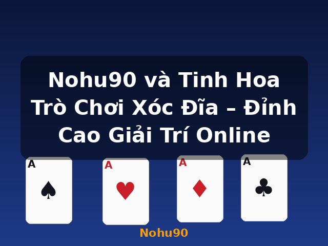 Nohu90 và Tinh Hoa Trò Chơi Xóc Đĩa – Đỉnh Cao Giải Trí Online - Nohu90