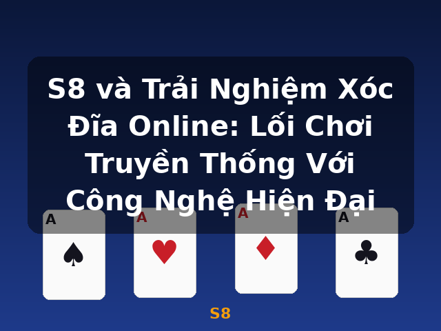 S8 và Trải Nghiệm Xóc Đĩa Online: Lối Chơi Truyền Thống Với Công Nghệ Hiện Đại - S8