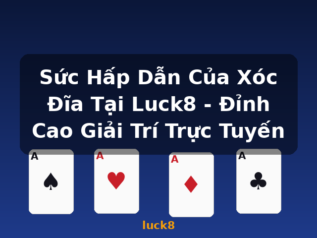 Sức Hấp Dẫn Của Xóc Đĩa Tại Luck8 - Đỉnh Cao Giải Trí Trực Tuyến - luck8