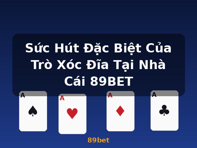 Sức Hút Đặc Biệt Của Trò Xóc Đĩa Tại Nhà Cái 89BET - 89bet