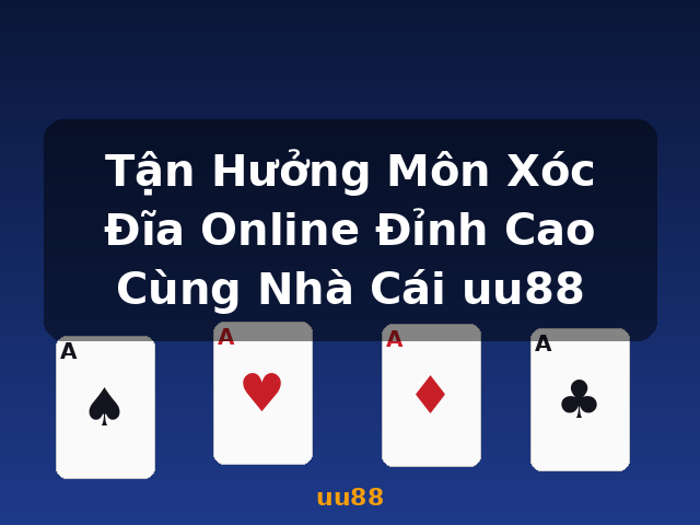 Tận Hưởng Môn Xóc Đĩa Online Đỉnh Cao Cùng Nhà Cái uu88 - uu88