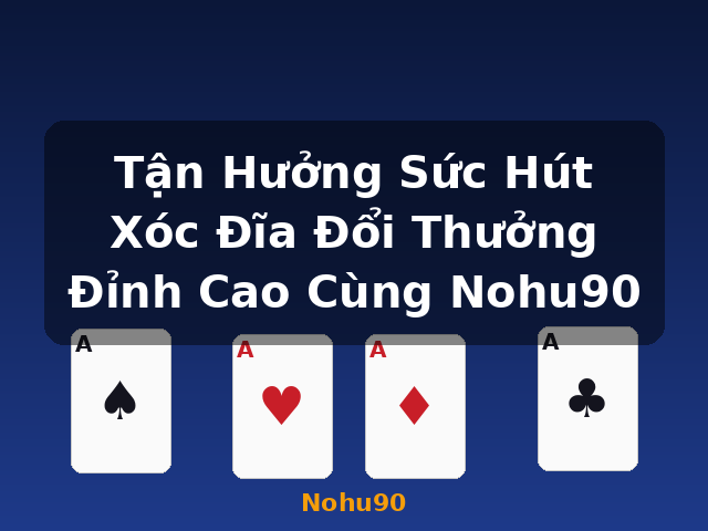 Tận Hưởng Sức Hút Xóc Đĩa Đổi Thưởng Đỉnh Cao Cùng Nohu90 - Nohu90