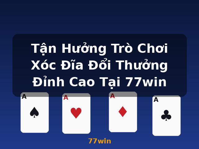 Tận Hưởng Trò Chơi Xóc Đĩa Đổi Thưởng Đỉnh Cao Tại 77win - 77win