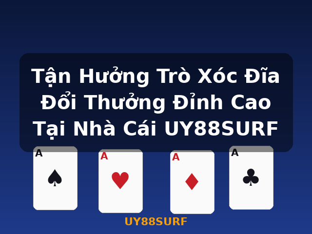Tận Hưởng Trò Xóc Đĩa Đổi Thưởng Đỉnh Cao Tại Nhà Cái UY88SURF - UY88SURF
