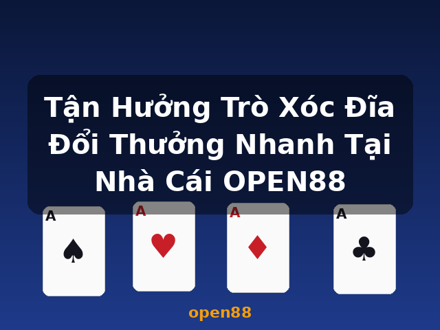 Tận Hưởng Trò Xóc Đĩa Đổi Thưởng Nhanh Tại Nhà Cái OPEN88 - open88