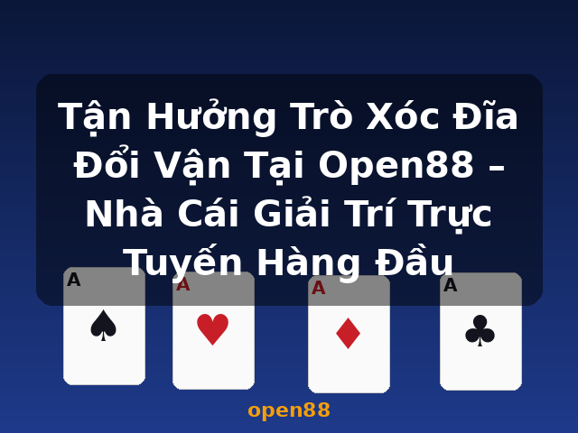 Tận Hưởng Trò Xóc Đĩa Đổi Vận Tại Open88 – Nhà Cái Giải Trí Trực Tuyến Hàng Đầu - open88