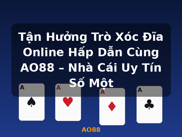 Tận Hưởng Trò Xóc Đĩa Online Hấp Dẫn Cùng AO88 – Nhà Cái Uy Tín Số Một - AO88