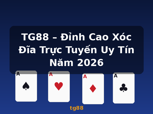 TG88 – Đỉnh Cao Xóc Đĩa Trực Tuyến Uy Tín Năm 2026 - tg88