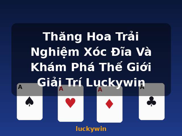 Thăng Hoa Trải Nghiệm Xóc Đĩa Và Khám Phá Thế Giới Giải Trí Luckywin - luckywin