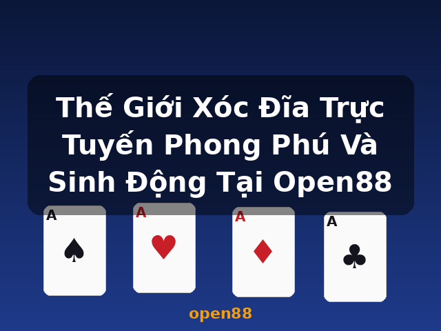 Thế Giới Xóc Đĩa Trực Tuyến Phong Phú Và Sinh Động Tại Open88 - open88