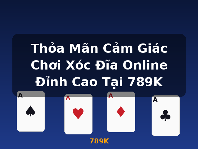 Thỏa Mãn Cảm Giác Chơi Xóc Đĩa Online Đỉnh Cao Tại 789K - 789K