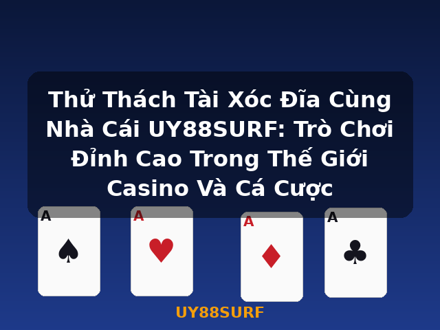 Thử Thách Tài Xóc Đĩa Cùng Nhà Cái UY88SURF: Trò Chơi Đỉnh Cao Trong Thế Giới Casino Và Cá Cược - UY88SURF