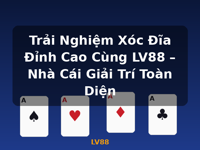 Trải Nghiệm Xóc Đĩa Đỉnh Cao Cùng LV88 – Nhà Cái Giải Trí Toàn Diện - LV88