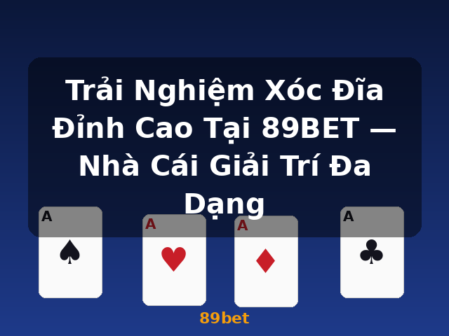 Trải Nghiệm Xóc Đĩa Đỉnh Cao Tại 89BET — Nhà Cái Giải Trí Đa Dạng - 89bet