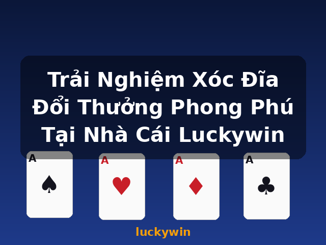 Trải Nghiệm Xóc Đĩa Đổi Thưởng Phong Phú Tại Nhà Cái Luckywin - luckywin