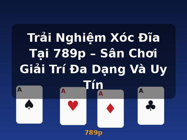 Trải Nghiệm Xóc Đĩa Tại 789p – Sân Chơi Giải Trí Đa Dạng Và Uy Tín - 789p